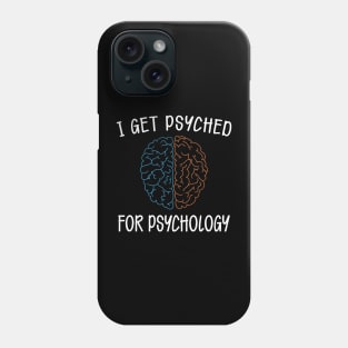 Psychology - I get psyched for psychology Phone Case