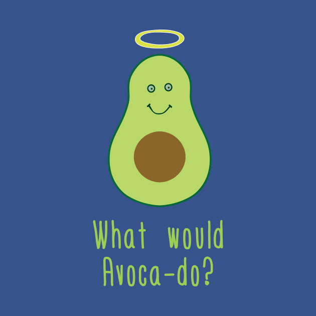 What Would Avacado? by EliseDesigns