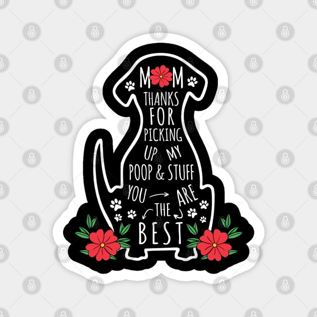 Mom Thanks for Picking Up My Poop & Stuff You Are the Best Magnet by dounjdesigner