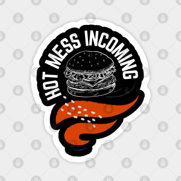 Hot mess incoming burger design Magnet by artsybloke