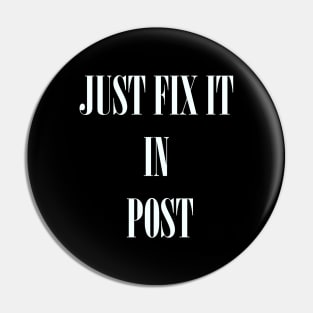 Just Fix It In Post Pin