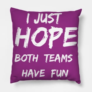 I just hope both teams have fun Pillow