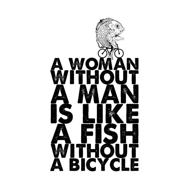 A Woman Without A Man Is Like A Fish Without A Bicycle Fish Woman Feminist Fishy Gift by Lunomerchedes