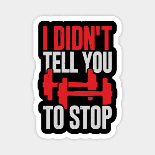 I Didn't Tell You To Stop Personal Trainer Gift Magnet