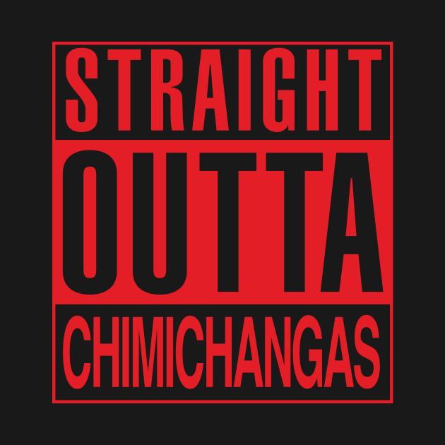 Straight Outta Chimichangas by WMKDesign