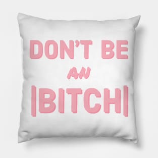 Don't Be an Absolute Bitch Pillow