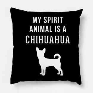 My Spirit Animal is a Chihuahua Pillow