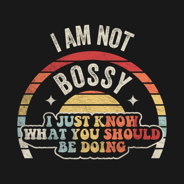 I Am Not Bossy I Just Know What You Should Be Doing Funny Boss Manager Mom Dad Gift by SomeRays