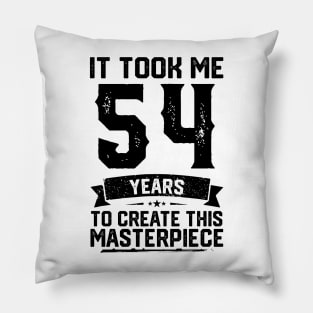 It Took Me 54 Years To Create This Masterpiece 54th Birthday Pillow