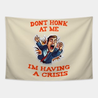 Dont Honk At Me Im Having A Crisis Tapestry