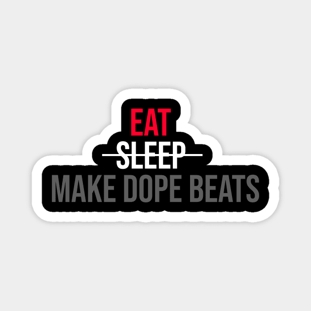 EAT SLEEP MAKE DOPE BEATS Magnet by LULUWOWMUSIC.COM