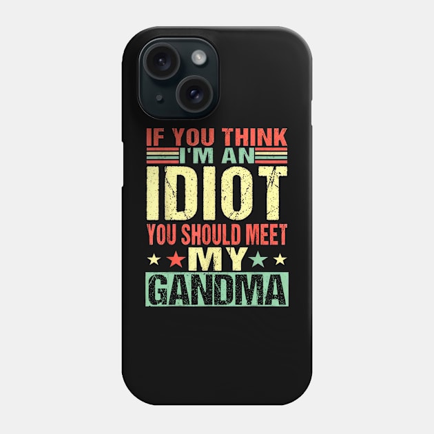 If You Think I'm An Idiot You Should Meet My Grandma Phone Case by Benko Clarence