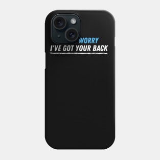 Don't worry i've got your back Phone Case