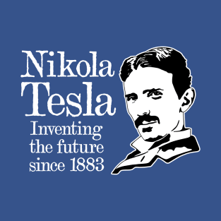 Nikola Tesla "Inventing The Future Since 1883!" T-Shirt