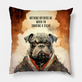 Cigar Smoking Bulldog: Nothing Bothers Me When I'm Smoking a Cigar on a Dark Background Pillow