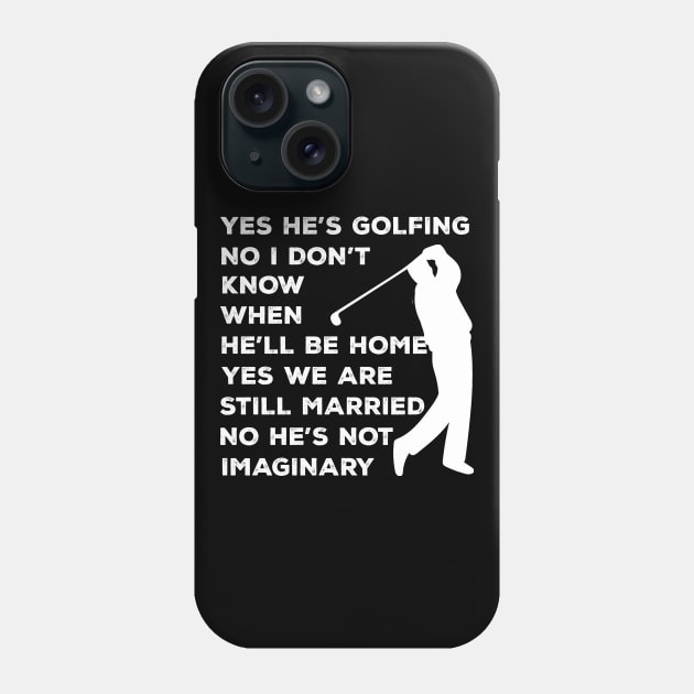 Yes He's Golfing No I Don't Know When He'll Be Home Phone Case by mo designs 95