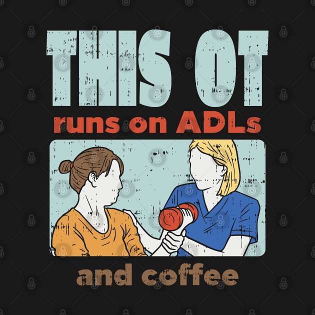 This OT Runs On ADLs And Coffee by seiuwe