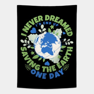 Never Dreamed I'd End Up Saving The Earth One Day - Earth Sarcasm Tapestry