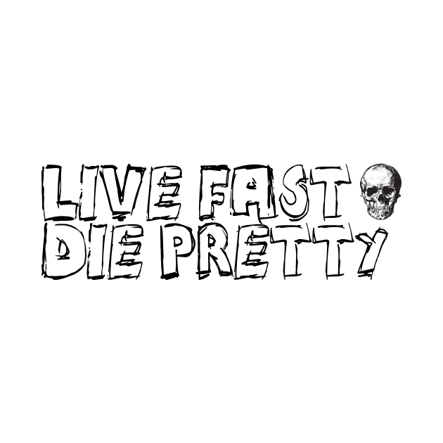 Live Fast Die Pretty by Spacamaca