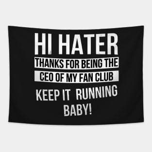 Hi Hater Thanks for Being the Ceo of My Fan Club Keep It Running Baby funny Tapestry