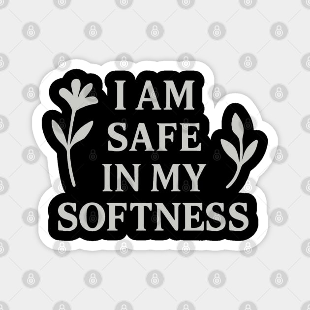 I Am Safe In My Softness Magnet by Koraful