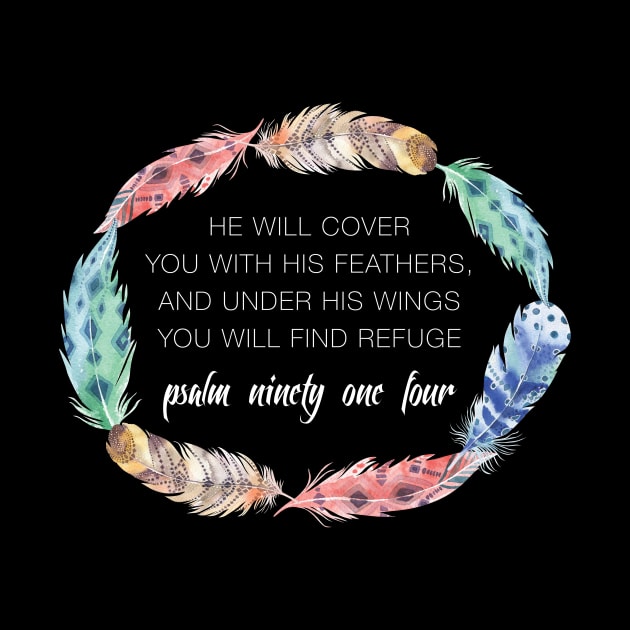 Psalm 91:4 Cover you with his Feathers by creativegraphics247