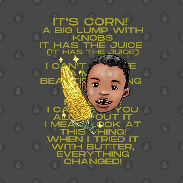 It's corn lyrics Its Corn TShirt TeePublic
