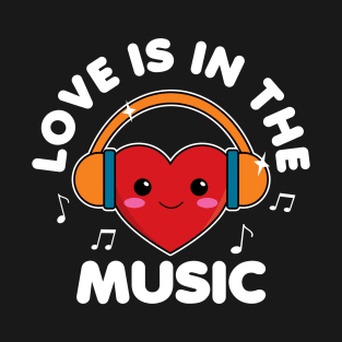 Love Is In The Music T-Shirt