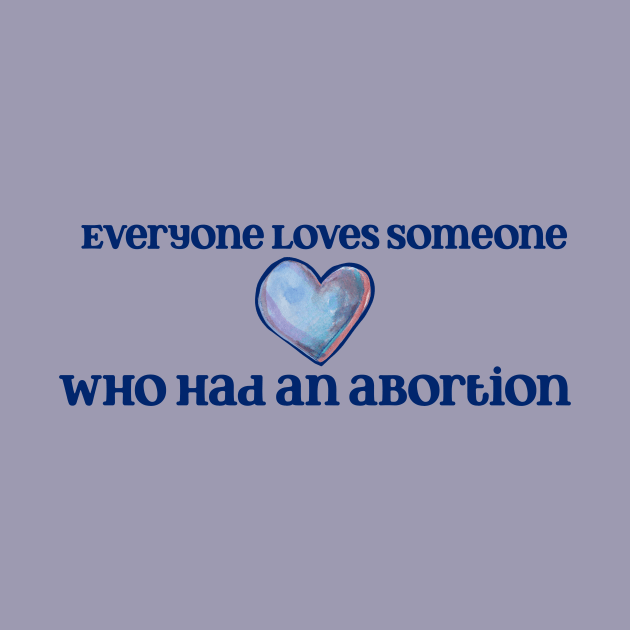 Everyone loves someone who's had an abortion by bubbsnugg