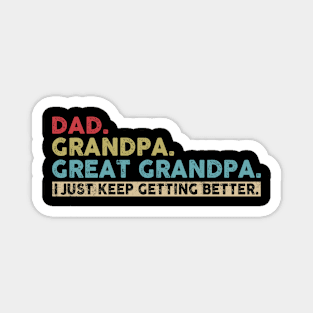 Mens Dad Grandpa Great Grandpa I Just Keep Getting Better Magnet