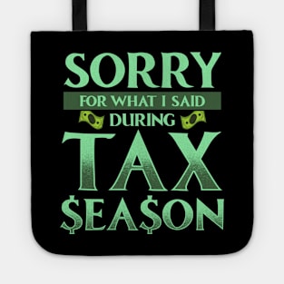 Sorry For What I Said During Tax Season Accountant Tote