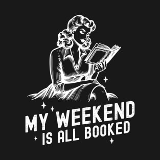 My weekend is All BOOKED! T-Shirt