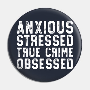 Anxious Stressed True Crime Obsessed Gift Podcast Junkie Pin