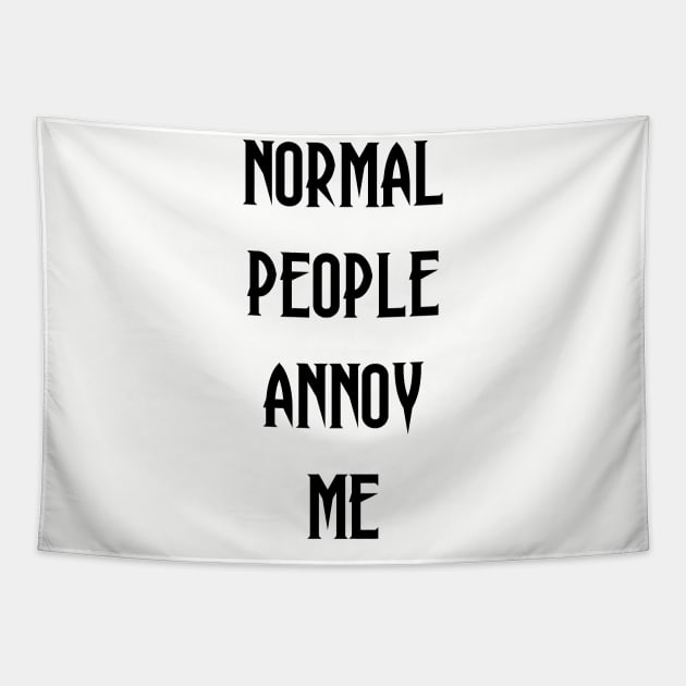 Normal People Annoy Me Tapestry by SOwenDesign