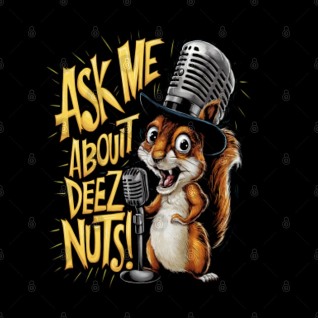 Ask me about Deez Nuts! Funny Squirrel by Whimsical_Wellness