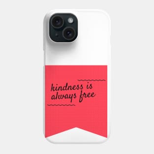 Kindness is always free Phone Case