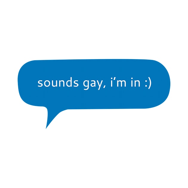 Sounds gay i’m in text message by WordFandom