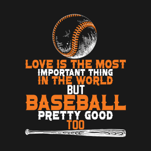 Love Is The Most Important Thing In The World But Baseball Pretty Good Too 44 T-Shirt