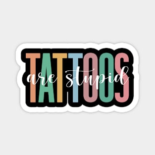 Tattoos Are Stupid Funny Anti Tattoo Magnet