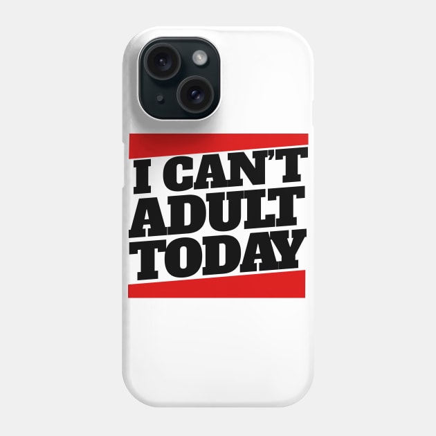 I can't adult today Phone Case by bubbsnugg