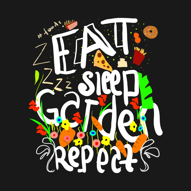 eat sleep garden repeat by Fashion by Gail