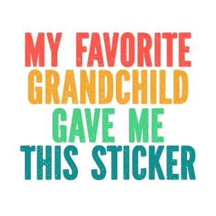 Funny Stickers for Mothers Day Fathers Day Birthday Christmas -My Favorite Grandchild Gave Me This Sticker Funny Retro T-Shirt