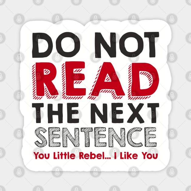 Do Not Read the Next Sentence Rule Breaker Magnet by Anticorporati