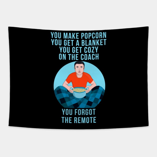 You Make Popcorn Get a Blanket Get Cozy on the Couch You Forgot the Remote Tapestry by DiegoCarvalho