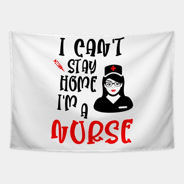 I can't stay home I'm a nurse, funny nurse gift idea Tapestry by AS Shirts