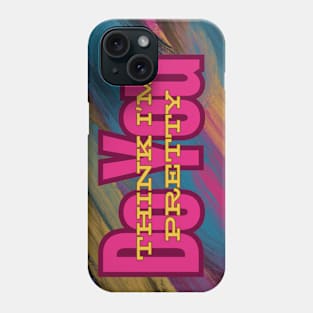 Do You Think I'm Pretty Design Phone Case