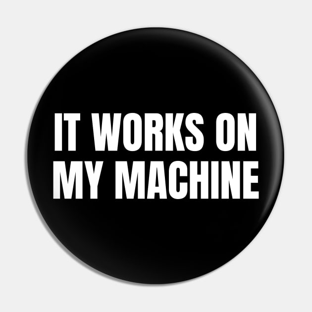 It Works On My Machine - Funny Programmer - Coding Pin by WaBastian