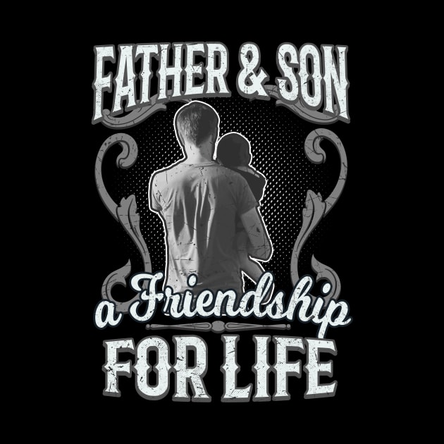 Father And Son Friendship For Life by Foxxy Merch