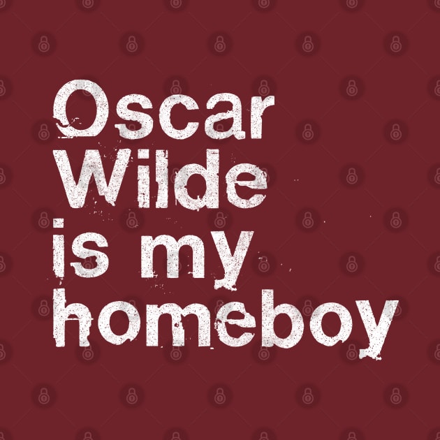 Oscar Wilde Is My Homeboy / Writer Geek Gift by DankFutura