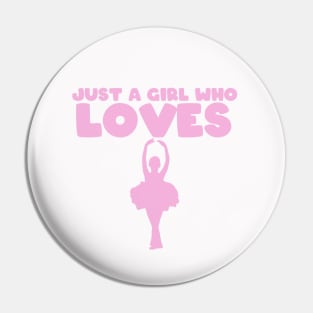 Just A Girl Who Loves Ballet Pin